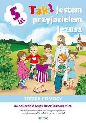 Tak! Jestem przyjacielem Jezusa. Teczka pomocy do nauczania religii dzieci pięcioletnich