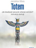 Totem. Jak zbudować poczucie własnej wartości? Instrukcja obsługi