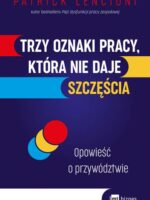 Trzy oznaki pracy, która nie daje szczęścia. Opowieść o przywództwie wyd. 2