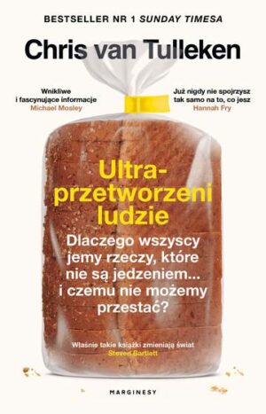 Ultraprzetworzeni ludzie. Dlaczego wszyscy jemy rzeczy, które nie są jedzeniem... i czemu nie możemy przestać?