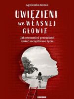 Uwięzieni we własnej głowie. Jak zrozumieć przeszłość i mieć szczęśliwsze życie