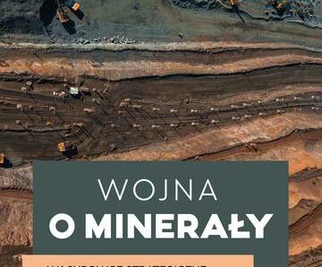 Wojna o minerały. Jak surowce strategiczne decydują o naszej przyszłości energetycznej