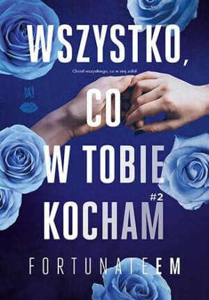 Wszystko, co w tobie kocham. Tom 2