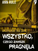 Wszystko, czego zawsze pragnęła. Amerykański True Crime