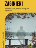 Zaginieni. Historie ludzi którzy przepadli bez śladu