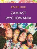 Zamiast wychowania. O sile relacji z dzieckiem