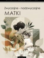 Zwyczajne - nadzwyczajne matki