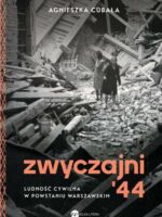 Zwyczajni '44. Ludność cywilna w powstaniu warszawskim