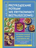 Airfryer. Przyrządzanie potraw we frytkownicy beztłuszczowej