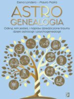 Astrogenealogia. Odkryj, kim jesteś, i napraw dziedziczone traumy dzięki astrologii i psychogenealogii