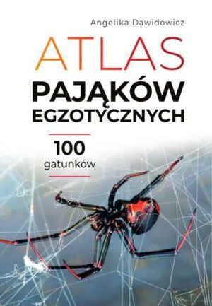 Atlas pająków egzotycznych. 100 gatunków