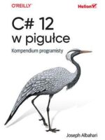 C# 12 w pigułce. Kompendium programisty