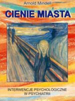 Cienie miasta. Interwencje psychologiczne w psychiatrii