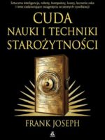 Cuda nauki i techniki starożytności. Sztuczna inteligencja, roboty, komputery, lasery, leczenie raka i inne osiągnięcia wczesnych cywilizacji