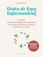 Dieta dr Ewy Dąbrowskiej®. Fenomen samouzdrawiającego się organizmu. Jak odwrócić cukrzycę, miażdżycę, nadciśnienie i otyłość