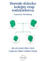 Dorosłe dziecko – kolejny etap rodzicielstwa. Jak utrzymać silne więzi, wspierać i dbać o dobre relacje