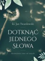 Dotknąć jednego słowa. Rozważania inne od innych