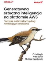 Generatywna sztuczna inteligencja na platformie AWS. Tworzenie multimodalnych aplikacji wnioskujących kontekstowo