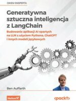 Generatywna sztuczna inteligencja z LangChain. Budowanie aplikacji AI opartych na LLM z użyciem Pythona, ChatGPT i innych modeli językowych