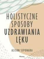 Holistyczne sposoby uzdrawiania lęku