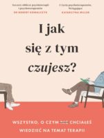 I jak się z tym czujesz? Wszystko, o czym (nie) chciałeś wiedzieć na temat terapii