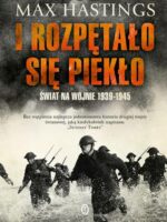 I rozpętało się piekło. świat na wojnie 1939-1945