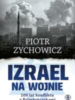 Izrael na wojnie. 100 lat konfliktu z Palestyńczykami