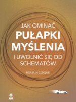 Jak ominąć pułapki myślenia i uwolnić się od schematów