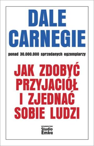 Jak zdobyć przyjaciół i zjednać sobie ludzi wyd. 2024