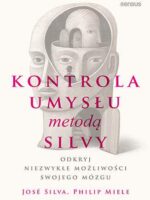 Kontrola umysłu metodą Silvy. Odkryj niezwykłe możliwości swojego mózgu