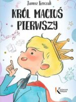 Król Maciuś Pierwszy. Kolorowa klasyka