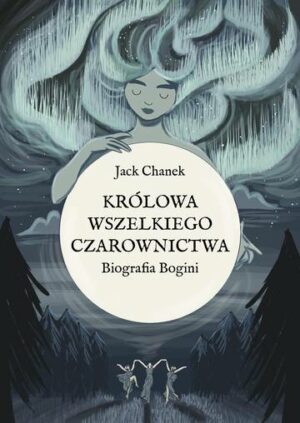 Królowa wszelkiego czarownictwa. Biografia Bogini