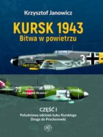 Kursk 1943. Bitwa w powietrzu. Część 1. Południowy odcinek Łuku Kurskiego. Droga do Prochorowki.