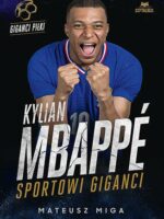 Kylian Mbappé. Sportowi giganci