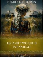 Lecznictwo ludu polskiego. Wierzenia i zwyczaje