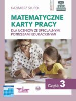 Matematyczne karty pracy dla uczniów ze specjalnymi potrzebami edukacyjnymi. Część 3