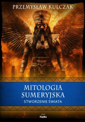 Mitologia sumeryjska. Stworzenie świata. Wierzenia i zwyczaje