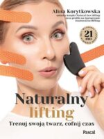 Naturalny lifting. Trenuj swoją twarz, cofnij czas