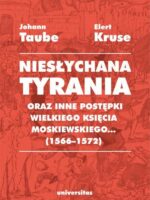 Niesłychana tyrania oraz inne postępki wielkiego księcia moskiewskiego... (1566–1572). Relacja dla Pana Jana Chodkiewicza wyd. 2