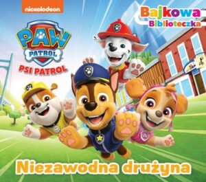 Niezawodna drużyna. Psi Patrol. Bajkowa biblioteczka