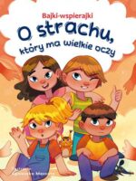 O strachu, który ma wielkie oczy. Bajki-wspierajki