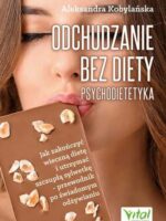 Odchudzanie bez diety - psychodietetyka. Jak zakończyć wieczną dietę i utrzymać szczupłą sylwetkę - przewodnik po świadomym odżywianiu