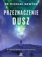 Przeznaczenie dusz. W poszukiwaniu życia po życiu