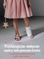 Psychologiczno-medyczne aspekty funkcjonowania dziecka z wrodzoną łamliwością kości oraz jego rodziny