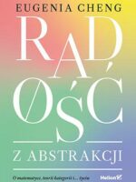 Radość z abstrakcji. O matematyce, teorii kategorii i... życiu