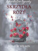 Skrzydła róży. Szkarlatne Ogrody. Tom 3