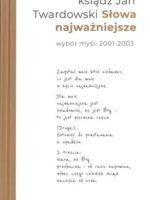 Słowa najważniejsze. Wybór myśli 2001-2003