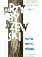 Stanisław Przybyszewski. Dzieła literackie. Edycja krytyczna. Tom 10. Topiel, Miasto, Mściciel. Dzieła literackie. Edycja krytyczna