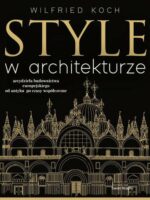 Style w architekturze. Arcydzieła budownictwa europejskiego od antyku po czasy współczesne