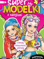 Supermodelki z naklejkami. Kolorowanka szalonej dziewczynki + moda, ciekawostki, porady